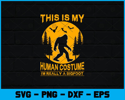 This Is My Human Costume I'm Really A Bigfoot Svg Design SVG artprintfile 