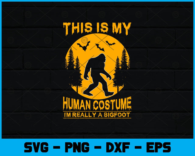 This Is My Human Costume I'm Really A Bigfoot Svg Design SVG artprintfile 