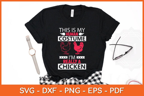 This Is My Human Costume I'm Really a Chicken Svg Cutting File SVG artprintfile 