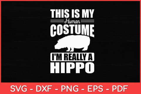 This Is My Human Costume I'm Really A Hippo Funny Hippo Svg Design SVG artprintfile 