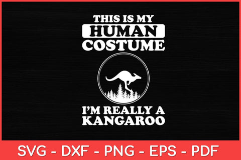 This Is My Human Costume I'm Really A Kangaroo Funny Svg Cut File SVG artprintfile 