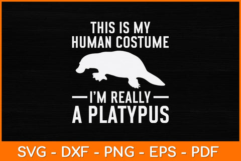 This Is My Human Costume I'm Really A Platypus Svg Design SVG artprintfile 