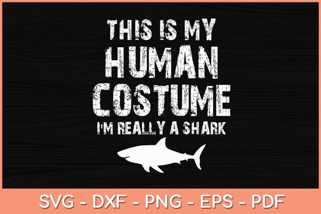 This Is My Human Costume I'm Really A Shark Svg Cutting File SVG Helal 