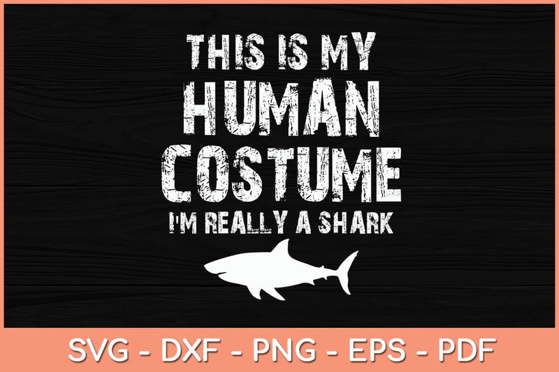 This Is My Human Costume I'm Really A Shark Svg Cutting File SVG Helal 
