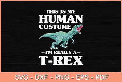 This Is My Human Costume I'm Really a T-Rex Svg Cutting File SVG Helal 