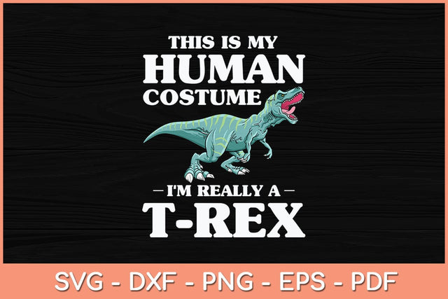 This Is My Human Costume I'm Really a T-Rex Svg Cutting File SVG Helal 