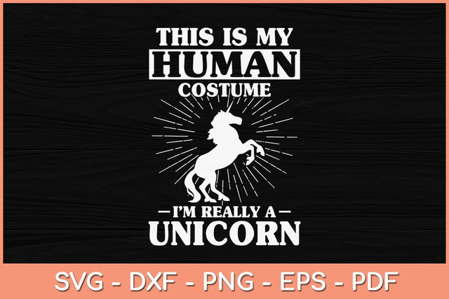 This Is My Human Costume I'm Really A Unicorn Svg Cutting File SVG artprintfile 