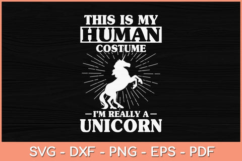 This Is My Human Costume I'm Really A Unicorn Svg Cutting File SVG artprintfile 