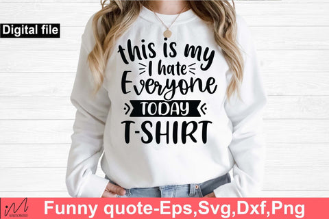 This is my I hate everyone today shirt svg, Funny t shirt svg, Sarcastic t shirt svg, Funny quotes svg, Sarcasm Svg, Funny gift shirt svg, Sassy Svg, Sarcastic cricut,Silhouette svg,Cameo svg,Digital File SVG Isabella Machell 