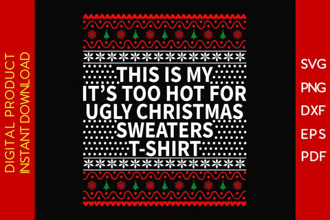 This Is My It's Too Hot For Ugly Christmas Sweaters T-shirt Design SVG PNG EPS Cut File SVG Creativedesigntee 
