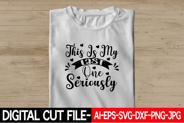 This Is My Last One Seriously SVG Blessedprint 