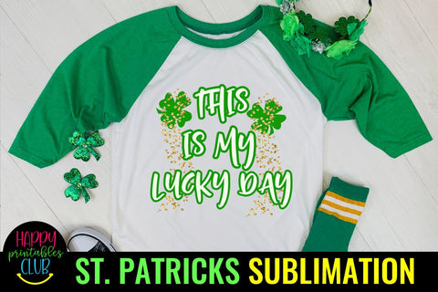 This is My Lucky Day St Patricks Sublimation- St Patty Day Sublimation Happy Printables Club 