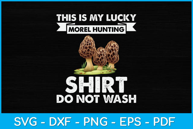 This Is My Lucky Morel Hunting Shirt Do Not Wash Svg Design SVG artprintfile 