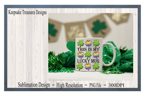 This Is My Lucky Mug, St. Patrick's Day, Three In A Row Clovers, PNG for Sublimation, Rainbow Clovers, Sublimation Keepsake Treasures Designs LLC. 