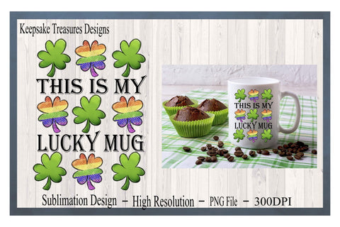 This Is My Lucky Mug, St. Patrick's Day, Three In A Row Clovers, PNG for Sublimation, Rainbow Clovers, Sublimation Keepsake Treasures Designs LLC. 