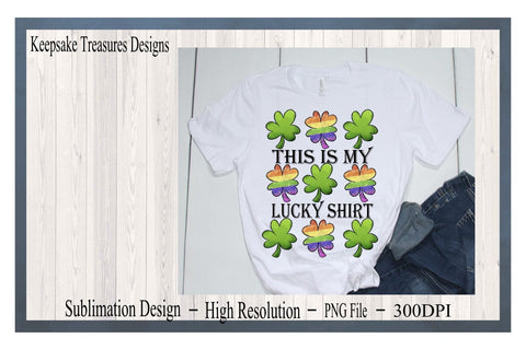 This Is My Lucky Shirt, St. Patrick's Day PNG, Three In A Row Rainbow Clovers, Sublimation T-Shirt Design Sublimation Keepsake Treasures Designs LLC. 