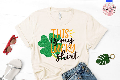 This is my lucky shirt - St Patricks Day SVG EPS DXF SVG CoralCutsSVG 