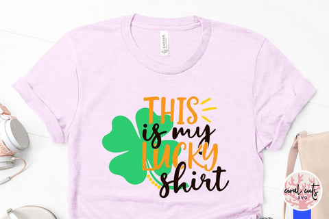 This is my lucky shirt - St Patricks Day SVG EPS DXF SVG CoralCutsSVG 