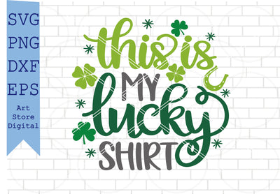 This Is My Lucky Shirt Svg, St Patrick’s Day Svg Png, Dxf, Eps Cut Files SVG Artstoredigital 