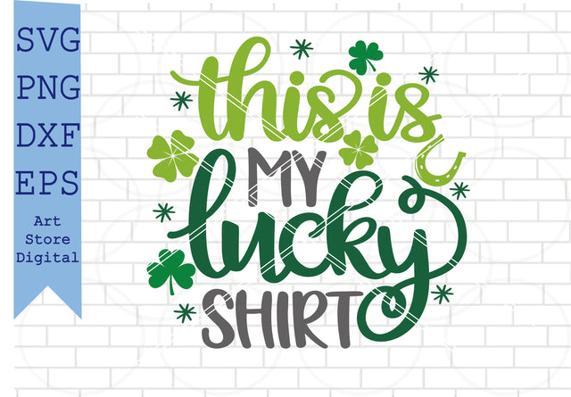 This Is My Lucky Shirt Svg, St Patrick’s Day Svg Png, Dxf, Eps Cut Files SVG Artstoredigital 