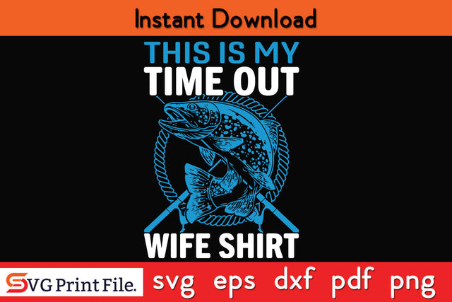 This Is My Time Out Wife Shirt Fishing SVG PNG CRAFTS File SVG SVG Print File 
