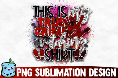 This Is My True Crime Watching Shirt Sublimation Design Sublimation MintyMarshmallows 