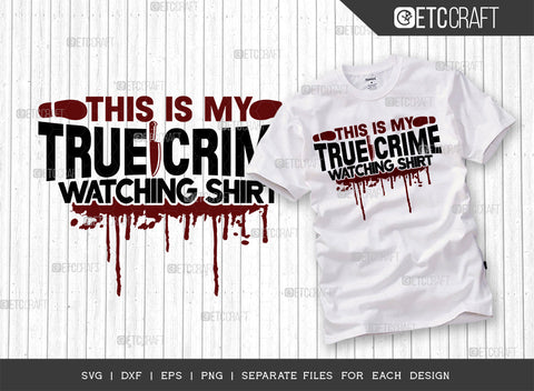 This Is My True Crime Watching Shirt SVG Bundle, Criminal Minds Svg, Crime Show Svg, Murder Shows Svg, Serial Killer Svg, Crime Quotes, ETC T00235 SVG ETC Craft 