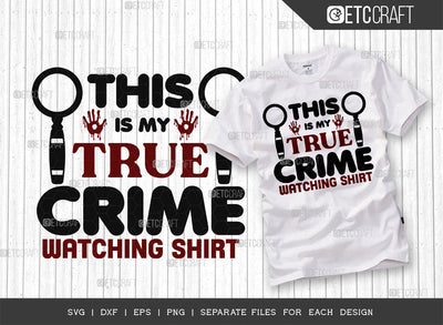 This Is My True Crime Watching Shirt SVG Cut File, Criminal Minds Svg, Crime Show Svg, Serial Killer Svg, Crime Quotes, ETC T00235 SVG ETC Craft 