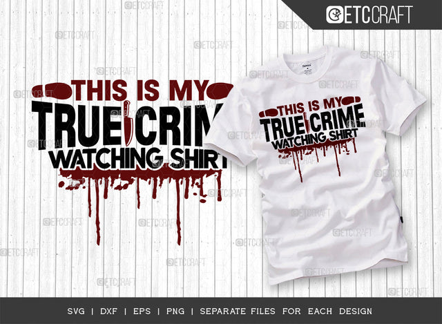 This Is My True Crime Watching Shirt SVG Cut File, Criminal Minds Svg, Crime Show Svg, Serial Killer Svg, Crime Quotes, ETC T00235 SVG ETC Craft 