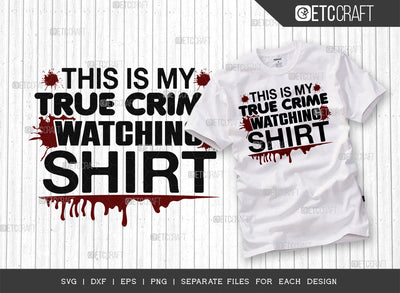This Is My True Crime Watching Shirt SVG Cut File, Criminal Minds Svg, Crime Show Svg, Serial Killer Svg, Crime Quotes, ETC T00235 SVG ETC Craft 