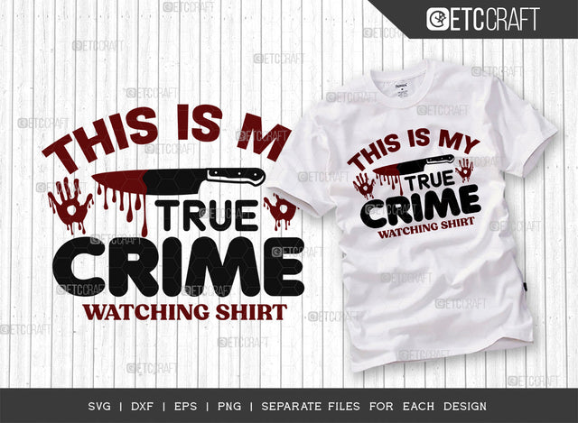This Is My True Crime Watching Shirt SVG Cut File, Criminal Minds Svg, Crime Show Svg, Serial Killer Svg, Crime Quotes, ETC T00235 SVG ETC Craft 