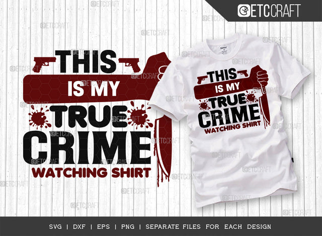 This Is My True Crime Watching Shirt SVG Cut File, Criminal Minds Svg, Crime Show Svg, Serial Killer Svg, Crime Quotes, ETC T00235 SVG ETC Craft 