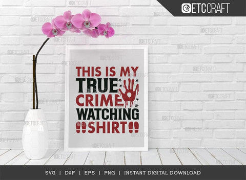 This Is My True Crime Watching Shirt SVG Cut File, Criminal Minds Svg, Crime Show Svg, Serial Killer Svg, Crime Quotes, TG 01593 SVG ETC Craft 