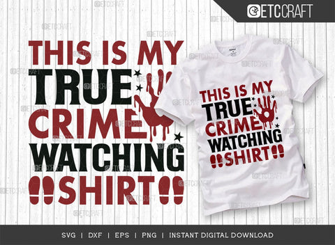 This Is My True Crime Watching Shirt SVG Cut File, Criminal Minds Svg, Crime Show Svg, Serial Killer Svg, Crime Quotes, TG 01593 SVG ETC Craft 
