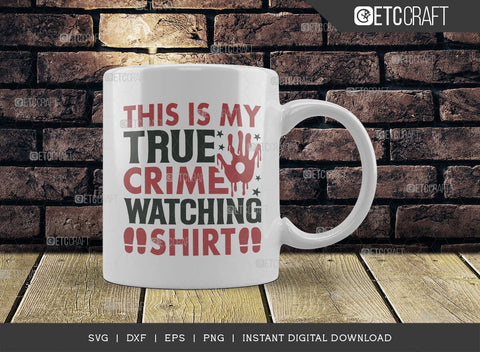 This Is My True Crime Watching Shirt SVG Cut File, Criminal Minds Svg, Crime Show Svg, Serial Killer Svg, Crime Quotes, TG 01593 SVG ETC Craft 