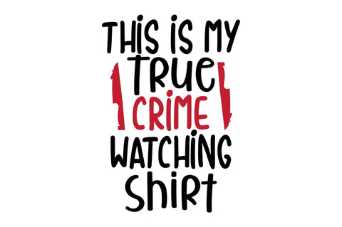 This is My True Crime Watching Shirt SVG orpitasn 