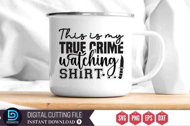 This is my true crime watching shirt SVG SVG DESIGNISTIC 