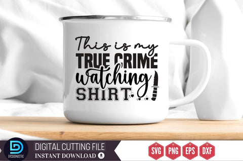 This is my true crime watching shirt SVG SVG DESIGNISTIC 