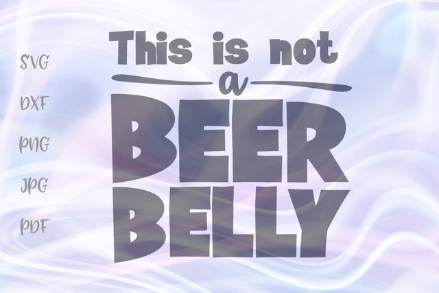 This is Not a Beer Belly SVG, PNG, DXF, PDF, JPG SVG Digitals by Hanna 