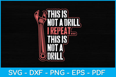 This Is Not A Drill I Repeat This Is Not A Drill Svg Design SVG artprintfile 