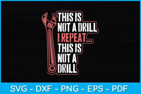 This Is Not A Drill I Repeat This Is Not A Drill Svg Design SVG artprintfile 