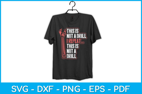This Is Not A Drill I Repeat This Is Not A Drill Svg Design SVG artprintfile 