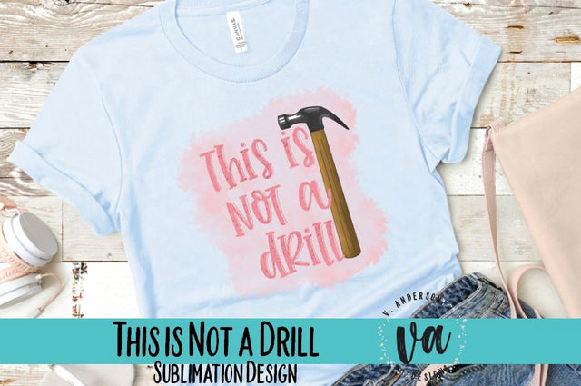 This is Not a Drill Sublimation PNG Sublimation V. Anderson Designs 