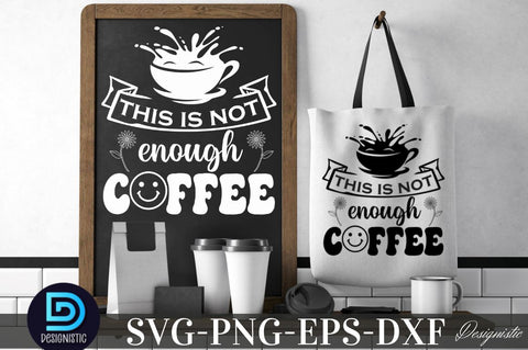 This is not enough coffee, This is not enough coffee SVG SVG DESIGNISTIC 