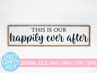 This Is Our Happily Ever After | Wedding | Family SVG Cut File SVG Crazy Crafty Lady Co. 