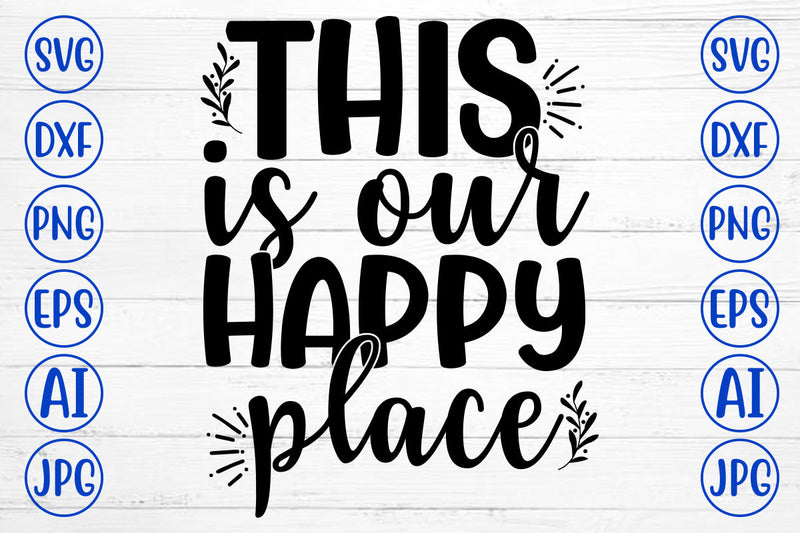 THIS IS OUR HAPPY PLACE SVG Cut File So Fontsy
