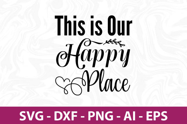 This is Our Happy Place svg SVG orpitasn 