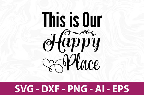 This is Our Happy Place svg SVG orpitasn 