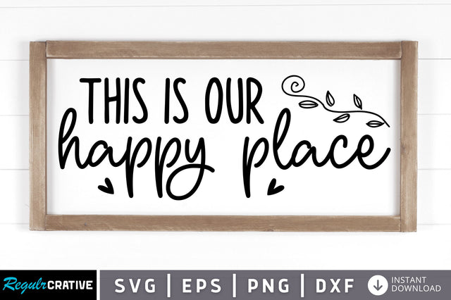 This is our happy place SVG SVG Regulrcrative 