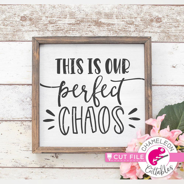 This is our perfect chaos - Home decor sign - SVG SVG Chameleon Cuttables 